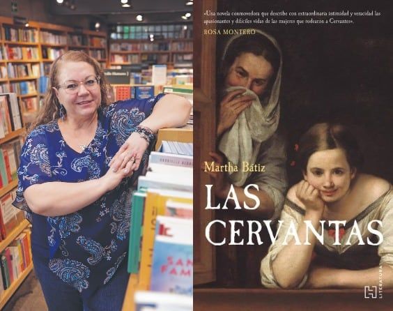 Martha Bátiz: ‘Las Cervantas’, la novela que recupera a las mujeres de Cervantes
